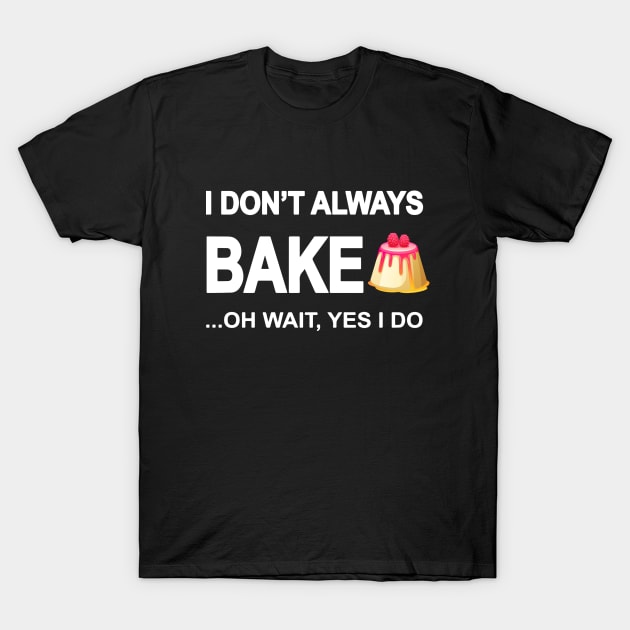 I don´t always bake.. oh wait, yes i do T-Shirt by LutzDEsign